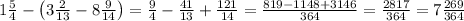 1\frac54-\left(3\frac2{13}-8\frac9{14}\right)=\frac94-\frac{41}{13}+\frac{121}{14}=\frac{819-1148+3146}{364}=\frac{2817}{364}=7\frac{269}{364}