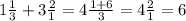 1\frac{1}{3} + 3\frac{2}{1} = 4\frac{1+6}{3} = 4\frac{2}{1} =6