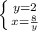 \left \{y = 2 } \atop {x= \frac{8}{y} }} \right.