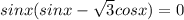 sinx(sinx- \sqrt{3}cosx)=0