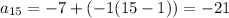 a_{15}=-7+(-1(15-1))=-21&#10;