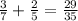 \frac{3}{7} + \frac{2}{5} = \frac{29}{35} &#10;