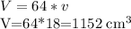 \displaystyle V=64*v&#10;&#10;V=64*18=1152 cm^3