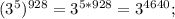 (3^5)^{928}=3^{5*928}=3^{4640};