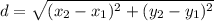 d = \sqrt{(x_2-x_1) ^{2}+(y_2-y_1) ^{2} }