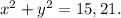 x^{2} + y^{2} = 15,21.