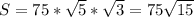 S=75* \sqrt{5}* \sqrt{3} =75 \sqrt{15}