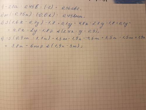 Выражение -0,8a×0,45b×(-c) m(-0,75n)×(-0,6k) 3(1,6x-0,7y)-1,8+0,1y -5(0,9m-1,1n)-1,5m+1,9n