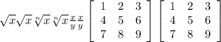 \sqrt{x} \sqrt{x} \sqrt[n]{x} \sqrt[n]{x} \frac{x}{y} \frac{x}{y} \left[\begin{array}{ccc}1&2&3\\4&5&6\\7&8&9\end{array}\right] \left[\begin{array}{ccc}1&2&3\\4&5&6\\7&8&9\end{array}\right]