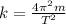 k= \frac{4 \pi ^{2}m }{ T^{2} }