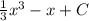 \frac{1}{3} x^{3} - x + C