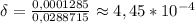 \delta= \frac{0,0001285}{0,0288715} \approx4,45*10^{-4}