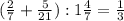 ( \frac{2}{7}+ \frac{5}{21}): 1 \frac{4}{7}= \frac{1}{3}