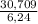 \frac{30,709}{6,24}