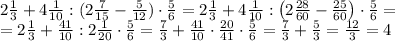 2\frac13+4\frac1{10}:(2\frac7{15}-\frac5{12})\cdot\frac56=2\frac13+4\frac1{10}:\left(2\frac{28}{60}-\frac{25}{60}\right)\cdot\frac56=\\=2\frac13+\frac{41}{10}:2\frac1{20}\cdot\frac56=\frac73+\frac{41}{10}\cdot\frac{20}{41}\cdot\frac56=\frac73+\frac53=\frac{12}3=4