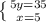 \left \{ {{5y=35} \atop {x=5}} \right.