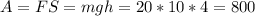 A=FS=mgh=20*10*4=800