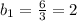 b_1= \frac{6}{3} =2