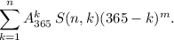 \displaystyle\sum\limits_{k=1}^nA_{365}^k\,S(n,k)(365-k)^m.