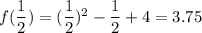 f( \dfrac{1}{2} )=(\dfrac{1}{2})^2-\dfrac{1}{2}+4=3.75