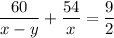 \dfrac{60}{x-y}+\dfrac{54}{x}=\dfrac{9}{2}