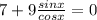 7 + 9 \frac{sinx}{cosx} = 0