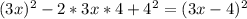 (3x)^{2} -2*3x*4+ 4^{2} = (3x-4)^{2}