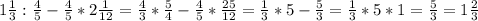 1 \frac{1}{3}: \frac{4}{5} - \frac{4}{5} *2 \frac{1}{12} = \frac{4}{3} * \frac{5}{4} - \frac{4}{5} * \frac{25}{12} = \frac{1}{3} *5- \frac{5}{3} = \frac{1}{3} *5*1= \frac{5}{3} =1 \frac{2}{3}