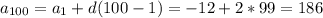 a_{100}=a_1+d(100-1)=-12+2*99=186