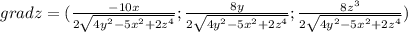 grad z=(\frac{-10x}{2 \sqrt{4y^2-5x^2+2z^4}};\frac{8y}{2\sqrt{4y^2-5x^2+2z^4} };\frac{8z^3}{2 \sqrt{4y^2-5x^2+2z^4}})