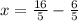 x= \frac{16}{5} - \frac{6}{5}