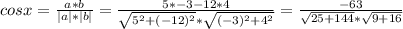 cosx= \frac{a*b}{|a|*|b|} = \frac{5*-3-12*4}{ \sqrt{5^2+(-12)^2} * \sqrt{(-3)^2+4^2} } = \frac{-63}{ \sqrt{25+144} * \sqrt{9+16} }