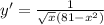 y'= \frac{1}{ \sqrt{x} (81-x^2)}