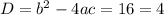 D=b^2-4ac=16=4