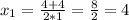 x_1= \frac{4+4}{2*1}= \frac{8}{2} =4