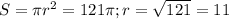 S= \pi r^{2} =121 \pi ; r= \sqrt{121} =11