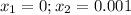 x_1=0;x_2=0.001