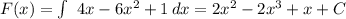 F(x)= \int\ {4x-6x^2+1} \, dx =2x^2-2x^3+x+C