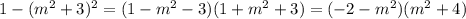 1-(m^{2}+3)^{2}=(1-m^{2}-3)(1+m^{2}+3)=(-2-m^{2})(m^{2}+4)