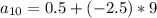 a_{10}=0.5+(-2.5)*9