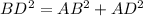 BD^2=AB^2+AD^2