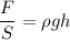 \dfrac{F}{S} = \rho gh