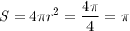 \displaystyle S=4 \pi r^2= \frac{4 \pi}{4}= \pi