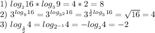 1)\ log_{_2}16*log_{_3}9=4*2=8&#10;\\2)\ 3^{{log_{_9}}16}=3^{log_{3^2}16}}}=3^{\frac{1}{2}log_{_3}16}=\sqrt{16}=4&#10;\\3)\ log_{_\frac{1}{2}}4=log_{2^{-1}}4=-log_{_2}4=-2