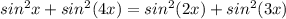 sin^2 x+sin^2 (4x)=sin^2 (2x)+sin^2 (3x)