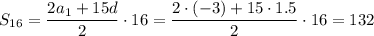 S_{16}= \dfrac{2a_1+15d}{2} \cdot16= \dfrac{2\cdot(-3)+15\cdot1.5}{2} \cdot16=132