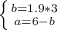 \left \{ }b =1.9*3} \atop {a=6-b } \right.