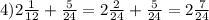 4) 2 \frac{1}{12} + \frac{5}{24} = 2 \frac{2}{24} + \frac{5}{24} = 2 \frac{7}{24}