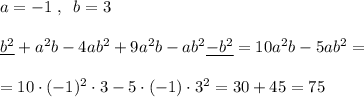 \\\\a=-1\; ,\; \; b=3\\\\\underline {b^2}+a^2b-4ab^2+9a^2b-ab^2\underline {-b^2}=10a^2b-5ab^2=\\\\=10\cdot (-1)^2\cdot 3-5\cdot (-1)\cdot 3^2=30+45=75