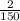 \frac{2}{150}